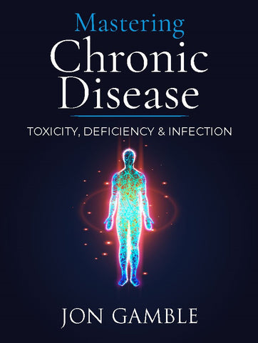 Mastering Chronic Disease: Toxicity, Deficiency and Infection (printed book)