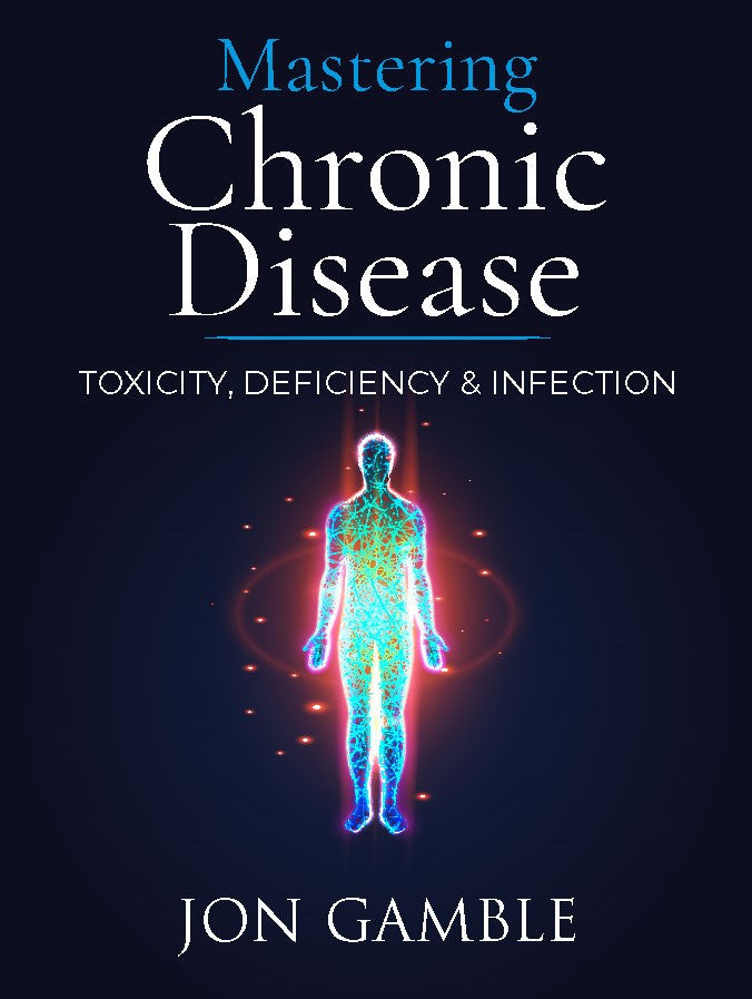 Mastering Chronic Disease: Toxicity, Deficiency and Infection (printed book)